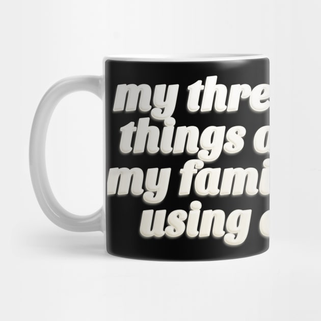 My Three Favorite Things Are Eating My Family And Not using Commas - Funny Tee by DankFutura